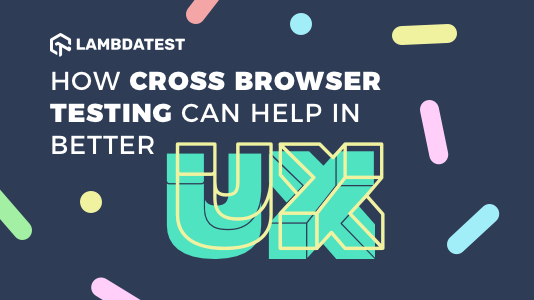 14 Ways In Which Cross Browser Testing Ensures A Better UX | TestMu AI (Formerly LambdaTest)
