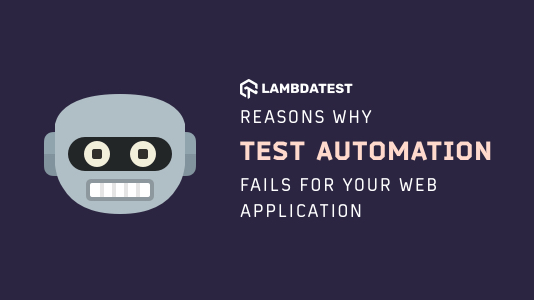 22 Reasons Why Test Automation Fails For Your Web App