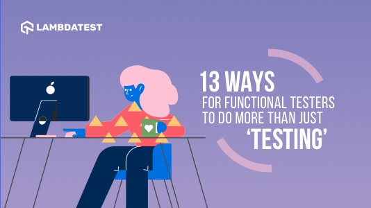 13 Ways For Your Functional Testers To Do More Than Just ‘Testing’ | TestMu AI (Formerly LambdaTest)