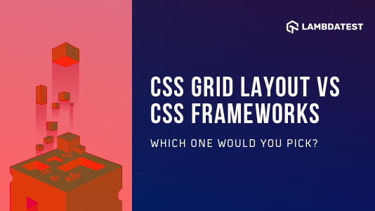 CSS Grid Layout vs CSS Frameworks: Choose Wisely for Layout? | TestMu AI (Formerly LambdaTest)
