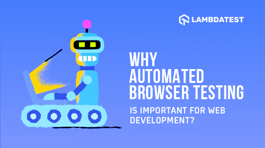 Is Automated Browser Testing A Must For Modern Web Development? | TestMu AI (Formerly LambdaTest)