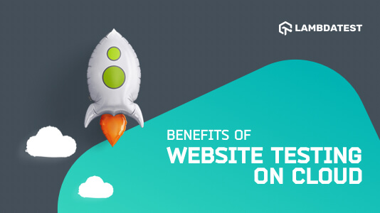 What Are The Benefits Of Website Testing On The Cloud | TestMu AI (Formerly LambdaTest)