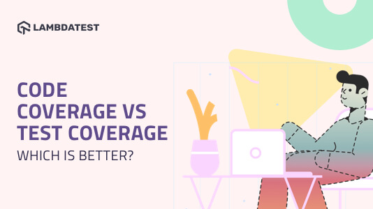 Code Coverage vs Test Coverage; Which Is Better?