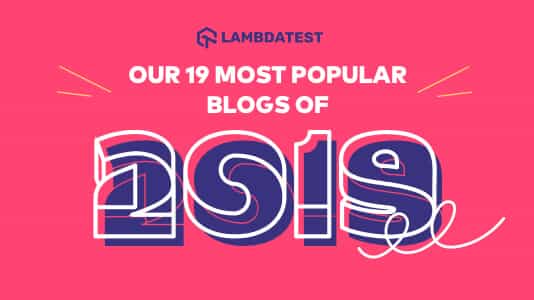 Our 19 Most Popular Blogs Of 2019 | TestMu AI (Formerly LambdaTest)