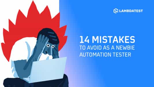14 Test Automation Mistakes I Wish I'd Known as a Newbie Tester | TestMu AI (Formerly LambdaTest)