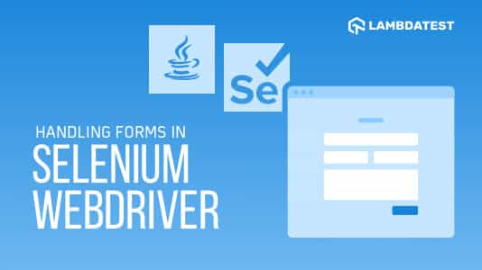 A Complete Guide To Access Forms In Selenium With Java