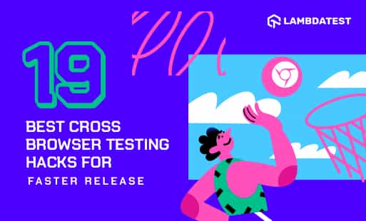 19 Best Cross Browser Testing Hacks For Faster Release