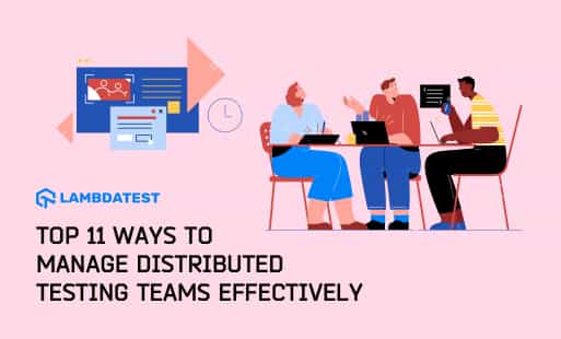 Effective Management: 11 Strategies for Distributed Testing Teams