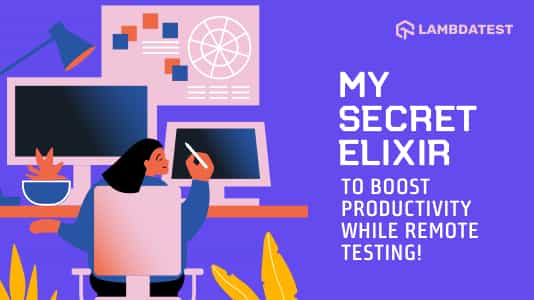 How I Boosted My Productivity As A Remote Tester Amid COVID-19? | TestMu AI (Formerly LambdaTest)