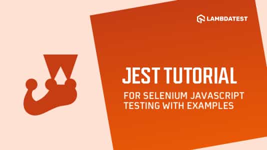 Jest Testing with Selenium and JavaScript: Beginner's Guide | TestMu AI (Formerly LambdaTest)