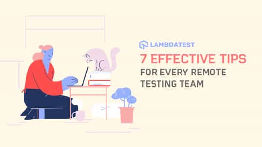 7 Effective Tips For Every Remote Testing Team