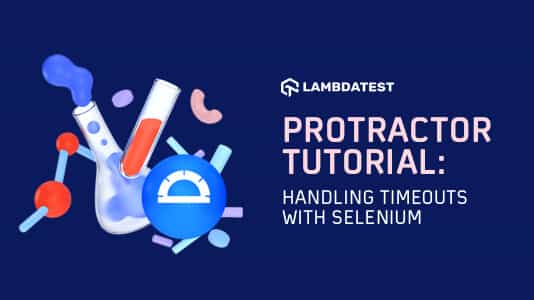 Protractor Tutorial: Handling Timeouts With Selenium | TestMu AI (Formerly LambdaTest)