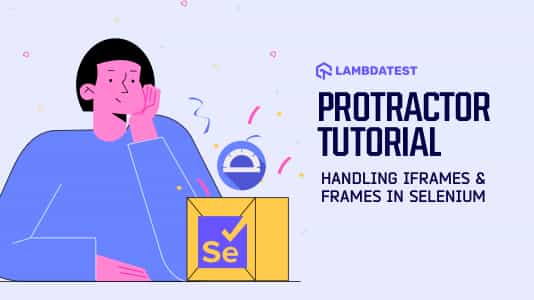 Protractor Tutorial: Handle Frames & iFrames in Selenium