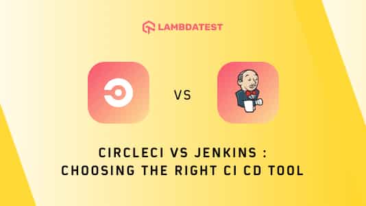 CircleCI vs Jenkins: Choosing The Right CI CD Tool | TestMu AI (Formerly LambdaTest)