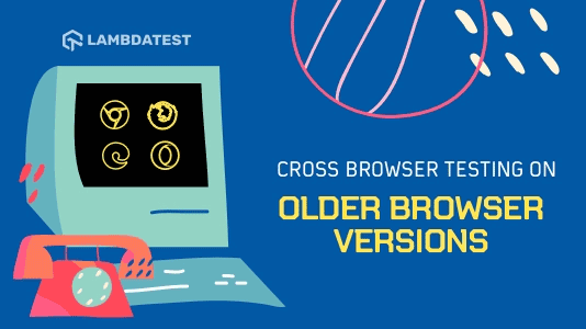 Guide To Cross Browser Testing On Older Browser Versions | TestMu AI (Formerly LambdaTest)