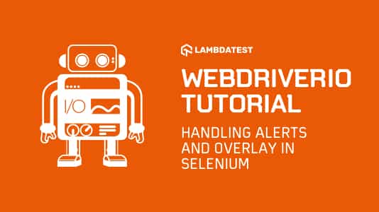 WebdriverIO Tutorial: Handling Alerts & Overlay Modals In Selenium