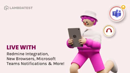 We’re Live With Redmine Integration, New Browsers, Microsoft Teams Notifications & More!