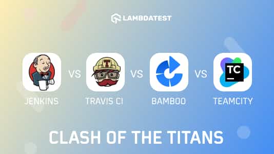 Jenkins vs Travis vs Bamboo vs TeamCity: Clash Of The Titans | TestMu AI (Formerly LambdaTest)