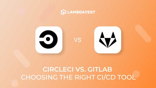 CircleCI Vs. GitLab: Choosing The Right CI/CD Tool | TestMu AI (Formerly LambdaTest)