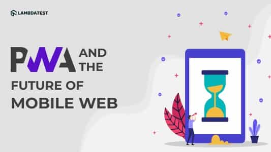 Progressive Web Apps: Shaping the Future of Mobile Web Experiences | TestMu AI (Formerly LambdaTest)