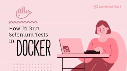 How To Run Selenium Tests In Docker ?
