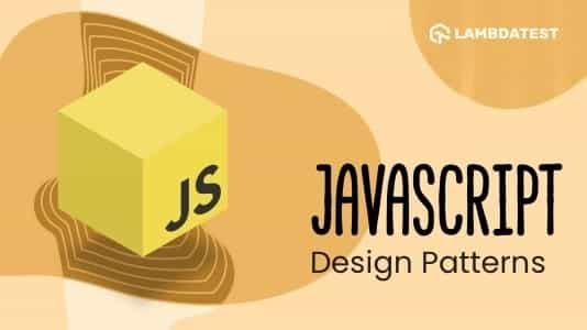 JavaScript Design Patterns: A Complete Guide With Best Practice | TestMu AI (Formerly LambdaTest)