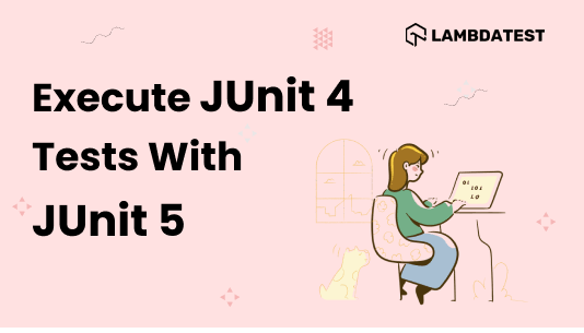 How to execute JUnit 4 tests with JUnit 5 [Tutorial] | TestMu AI (Formerly LambdaTest)