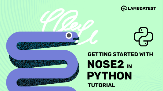Getting Started With Nose2 in Python [Tutorial] | TestMu AI (Formerly LambdaTest)