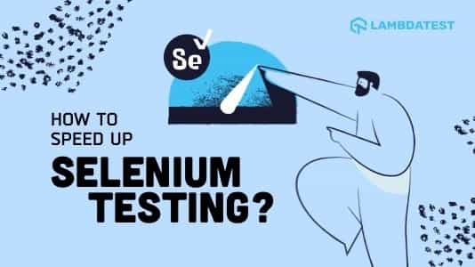 How To Speed Up Selenium Test Cases Execution? | TestMu AI (Formerly LambdaTest)