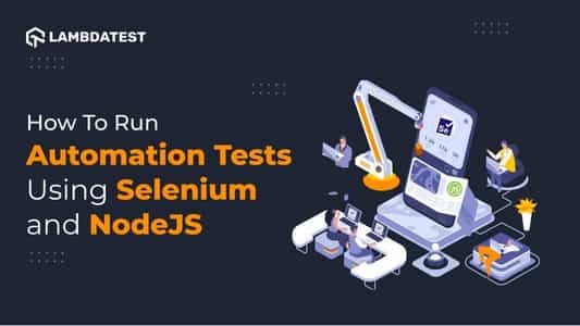 How To Run Automation Tests Using Selenium and NodeJS [With Example]