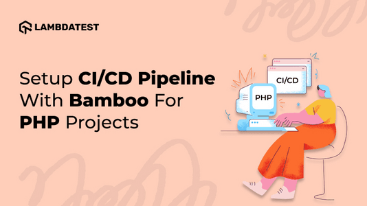 How To Setup CI/CD Pipeline With Bamboo For PHP Projects | TestMu AI (Formerly LambdaTest)