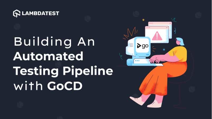 Building An Automated Testing Pipeline with GoCD [Tutorial] | TestMu AI (Formerly LambdaTest)