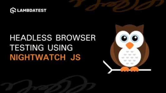 E2E Headless Browser Testing Using Nightwatch JS | TestMu AI (Formerly LambdaTest)