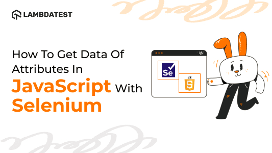 How To Get Data Of Attributes In JavaScript With Selenium | TestMu AI (Formerly LambdaTest)