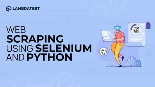 How To Perform Selenium and Python Web Scraping | TestMu AI (Formerly LambdaTest)