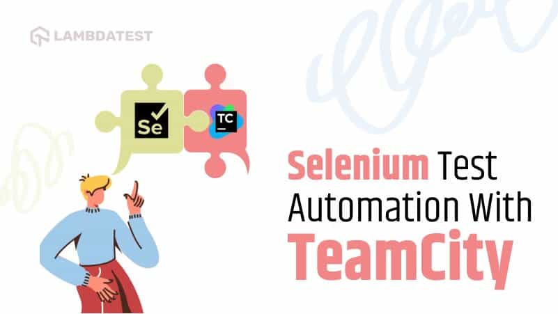 How To Build CI/CD Pipeline With TeamCity For Selenium Test Automation | TestMu AI (Formerly LambdaTest)