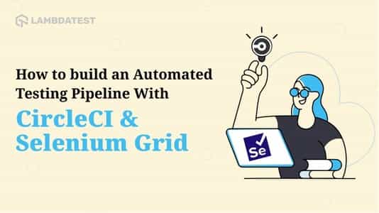 Streamline Testing with CircleCI Pipeline and Selenium Grid | TestMu AI (Formerly LambdaTest)