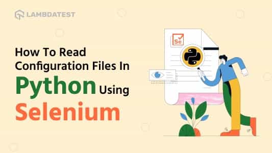 Tutorial on Python Read Config File Using Selenium [With Example]