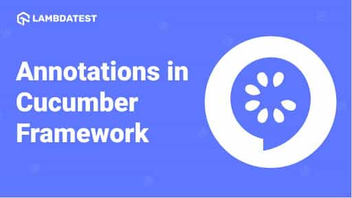 How To Use Annotations In Cucumber Framework [Tutorial] | TestMu AI (Formerly LambdaTest)