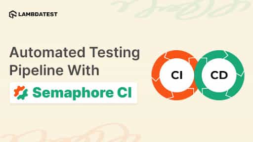 Building Automated Testing Pipeline With Semaphore CI And Selenium Grid | TestMu AI (Formerly LambdaTest)