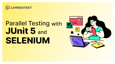 Parallel Testing With JUnit 5 And Selenium [Tutorial] | TestMu AI (Formerly LambdaTest)