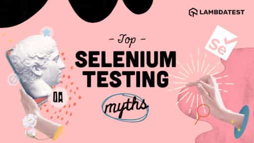 Debunking The Top 8 Selenium Testing Myths | TestMu AI (Formerly LambdaTest)
