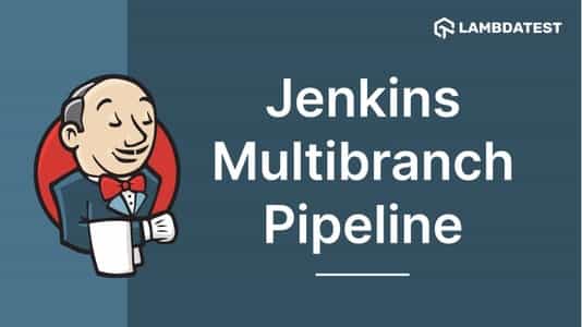 Creating a Jenkins Multibranch Pipeline: A Step-by-Step Guide | TestMu AI (Formerly LambdaTest)