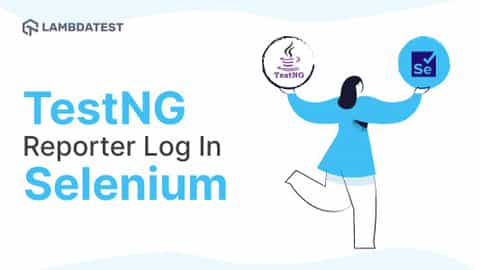 Utilizing TestNG Reporter Log in Selenium: A Step-by-Step Guide | TestMu AI (Formerly LambdaTest)