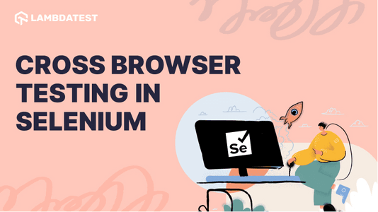 Cross Browser Testing in Selenium Step-by-Step [Tutorial] | TestMu AI (Formerly LambdaTest)