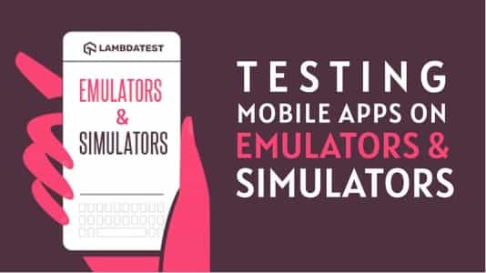Mobile App Testing with Emulators and Simulators: Getting Started | TestMu AI (Formerly LambdaTest)