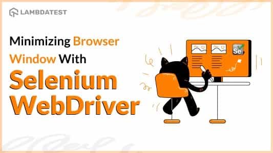 How To Minimize Browsers In Selenium WebDriver Using JUnit | TestMu AI (Formerly LambdaTest)