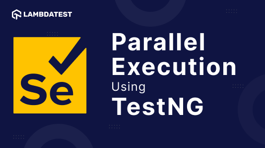 How To Perform Parallel Testing In TestNG With Selenium | TestMu AI (Formerly LambdaTest)