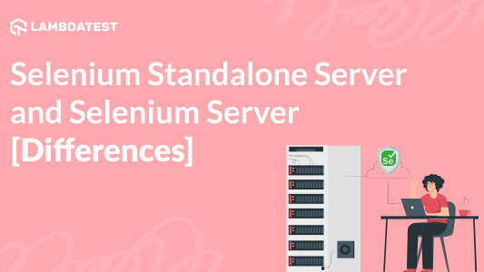Selenium Standalone Server and Selenium Server [Differences] | TestMu AI (Formerly LambdaTest)