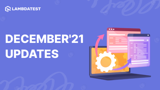 Dec’21 Updates: Latest OS in Automation, Accessibility Testing, Custom Network Throttling & More!